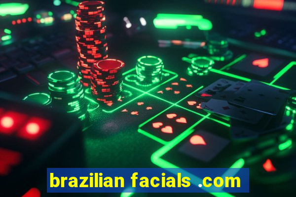 brazilian facials .com